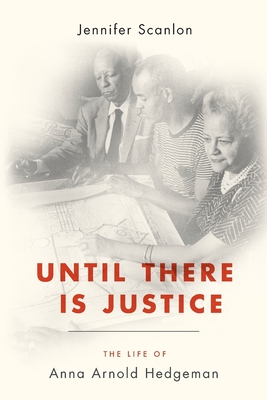 Until There Is Justice: The Life of Anna Arnold Hedgeman - Scanlon, Jennifer