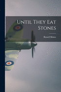 Until They Eat Stones