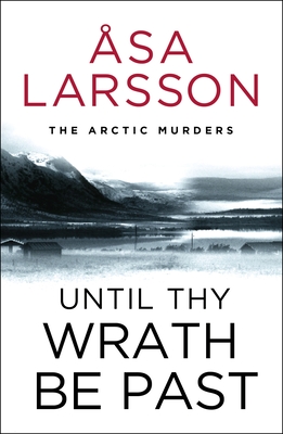 Until Thy Wrath Be Past: The Arctic Murders - atmospheric Scandi murder mysteries - Thompson, Laurie (Translated by), and Larsson, sa