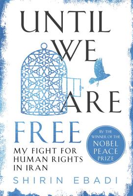 Until We Are Free: My Fight for Human Rights in Iran - Ebadi, Shirin