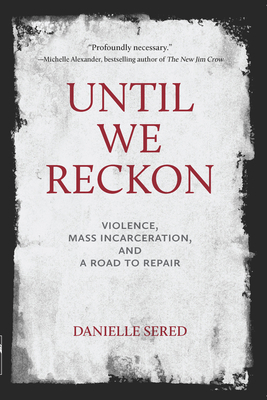 Until We Reckon: Violence, Mass Incarceration, and a Road to Repair - Sered, Danielle