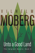 Unto a Good Land: The Emigrant Novels: Book II