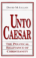 Unto Caesar: The Political Relevance of Christianity
