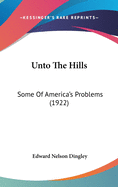 Unto The Hills: Some Of America's Problems (1922)