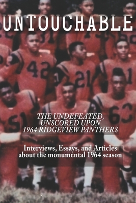 Untouchable: The Undefeated, Unscored Upon 1964 Ridgeview Panthers - Wilson, Jeremy (Introduction by), and Greathouse, Kathryn T (Foreword by), and Eller, Richard