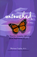 Untouched: The Need for Genuine Affection in an Impersonal World - Caplan, Mariana, M.A.