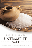 Untrampled Salt: More Stories of Love, Mercy, and Grace