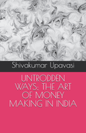Untrodden Ways; The Art of Money Making in India