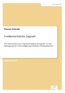 Unubersichtliche Jugend?: Wie sinnvoll sind neue Segmentierungen der Jugend vor dem Hintergrund der Notwendigkeit gewerblicher Kommunikation?