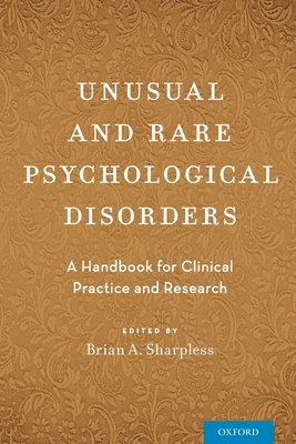 Unusual and Rare Psychological Disorders: A Handbook for Clinical Practice and Research - Sharpless, Brian A (Editor)