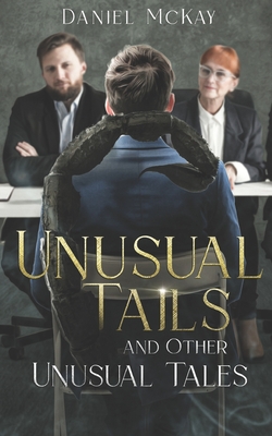 Unusual Tails and Other Unusual Tales - McKay, Daniel