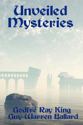 Unveiled Mysteries - King, Godfr Ray, and Ballard, Guy Warren