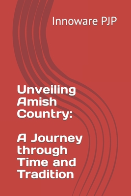 Unveiling Amish Country: A Journey through Time and Tradition - Pjp, Innoware