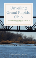 Unveiling Grand Rapids, Ohio: A Journey from Unfamiliarity to Appreciation