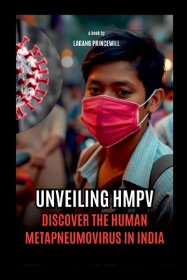 Unveiling HMPV - Discover the Human Metapneumovirus in India - Princewill, Lagang