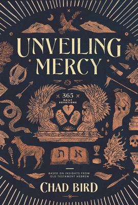 Unveiling Mercy: 365 Daily Devotions Based on Insights from Old Testament Hebrew - Bird, Chad