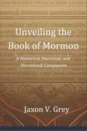 Unveiling the Book of Mormon: A Historical, Doctrinal, and Devotional Companion