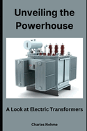 Unveiling the Powerhouse: A Look at Electric Transformers