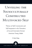Unveiling the Socioculturally Constructed Multivoiced Self: Themes of Self Construction and Self Integration in the Narratives of Second-Generation Korean American Young Adults