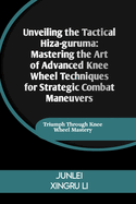 Unveiling the Tactical Hiza-guruma: Mastering the Art of Advanced Knee Wheel Techniques for Strategic Combat Maneuvers: Triumph Through Knee Wheel Mastery