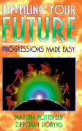 Unveiling Your Future: Progression Made Easy - Pottenger, Martha, and Pottenger, Maritha