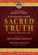 Unveiling Your Sacred Truth Through the Kalachakra Path, Book One: The External Reality