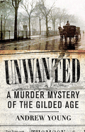 Unwanted: A Murder Mystery of the Gilded Age