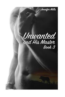Unwanted and His Master Book 3: (Gay Romance, Shifter Romance) - Mills, Jennifer