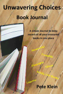 Unwavering Choices Book Journal: A Simple Journal to Keep Record of All Your Treasured Books in One Place