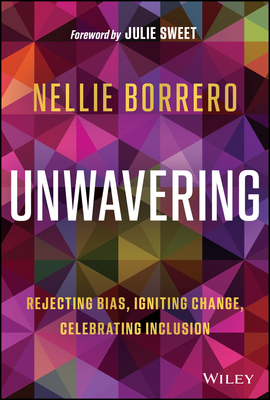 Unwavering: Rejecting Bias, Igniting Change, Celebrating Inclusion - Borrero, Nellie, and Sweet, Julie (Foreword by)