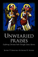 Unwearied Praises: Exploring Christian Faith Through Classic Hymns