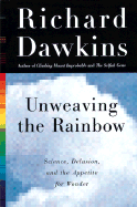 Unweaving the Rainbow: Science, Delusion and the Appetite for Wonder - Dawkins, Richard