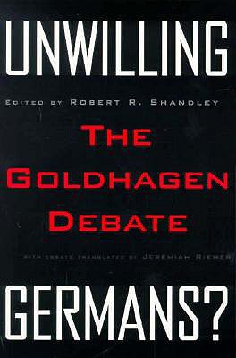 Unwilling Germans: The Goldhagen Debate - Shandley, Robert R