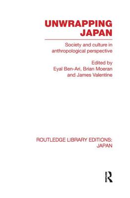 Unwrapping Japan: Society and Culture in Anthropological Perspective - Ben-Ari, Eyal (Editor), and Moeran, Brian (Editor), and Valentine, Jim (Editor)