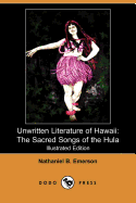 Unwritten Literature of Hawaii: The Sacred Songs of the Hula (Illustrated Edition) (Dodo Press)