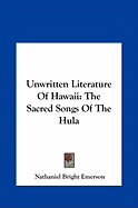 Unwritten Literature Of Hawaii: The Sacred Songs Of The Hula