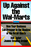 Up Aainst the Wal-Marts: How Your Business Can Prosper in the Shadow of the Retail Giants - Taylor, Don, and Archer, Jeanne Smalling