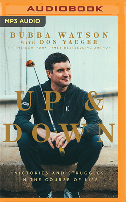 Up and Down: Victories and Struggles in the Course of Life - Watson, Bubba, and Wilder, Webb (Read by), and Yaeger, Don