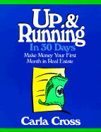 Up and Running in 30 Days: Make Money Your First Month in Real Estate - Cross, Carla