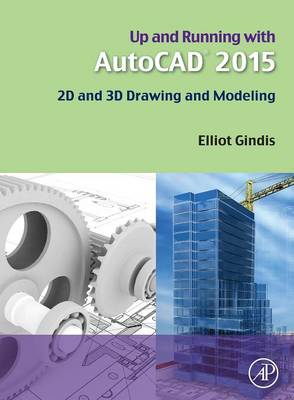 Up and Running with AutoCAD 2015: 2D and 3D Drawing and Modeling - Gindis, Elliot J