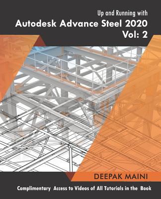 Up and Running with Autodesk Advance Steel 2020: Volume 2 - Maini, Deepak