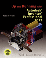 Up and Running with Autodesk Inventor Professional 2012: Part 2 - Dynamic Simulation