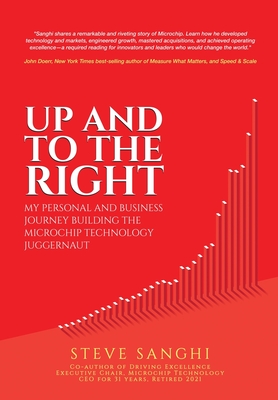 Up and to the Right: My personal and business journey building the Microchip Technology juggernaut - Sanghi, Steve