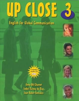 Up Close 3: English for Global Communication - Chamot, Anna Uhl, and Rainey De Diaz, Isobel, and Gonzalez, Joan Baker