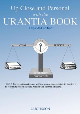 Up Close and Personal with the Urantia Book - Expanded Edition - Johnson, Jj