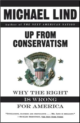 Up from Conservatism - Lind, Michael, Professor