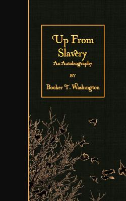 Up From Slavery: An Autobiography - Washington, Booker T