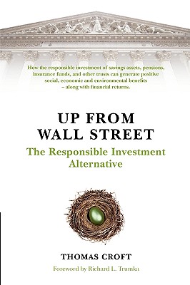 Up from Wall Street: The Responsible Investment Alternative - Croft, Thomas, and Trumka, Richard L (Foreword by)