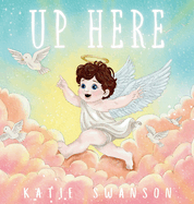 Up Here: A Comforting Book for Families of Babies and Children in Heaven