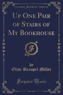 Up One Pair of Stairs of My Bookhouse (Classic Reprint)